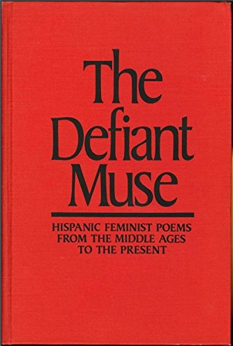 Beispielbild fr The Defiant Muse : Hispanic Feminist Poems from the Middle Ages to the Present, a Bilingual Anthology zum Verkauf von Better World Books