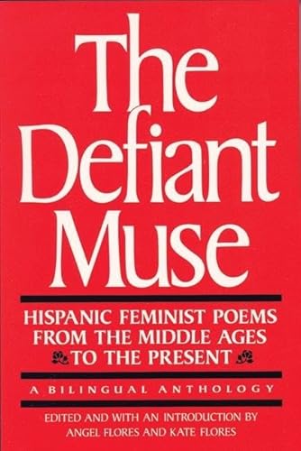 Stock image for The Defiant Muse: Hispanic Feminist Poems from the Mid: A Bilingual Anthology (The Defiant Muse Series) (Spanish Edition) for sale by Wonder Book