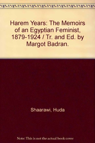 Beispielbild fr Harem Years : The Memoirs of an Egyptian Feminist, 1879-1924 zum Verkauf von Better World Books