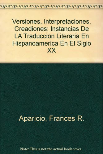 Beispielbild fr Versiones, Interpretaciones, Creadiones: Instancias De LA Traduccion Literaria En Hispanoamerica En El Siglo XX zum Verkauf von HPB-Ruby