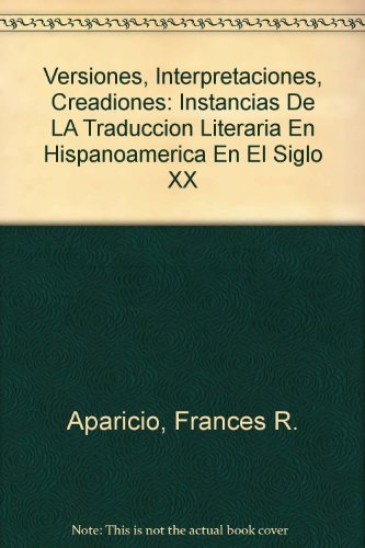 Imagen de archivo de Versiones, Interpretaciones, Creadiones: Instancias De LA Traduccion Literaria En Hispanoamerica En El Siglo XX a la venta por HPB-Ruby