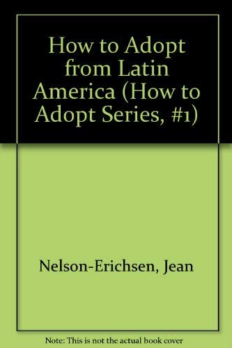 Stock image for How to Adopt from Latin America (How to Adopt Series, #1) for sale by arcfoundationthriftstore
