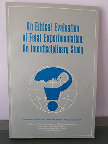 An Ethical Evaluation of Fetal Experimentation: An Interdisciplinary Study