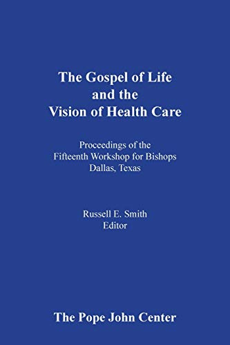 Stock image for The Gospel of Life and the Vision of Health Care: Proceedings of the Fifteenth Bishops' Workshop, Dallas, Texas for sale by Basement Seller 101