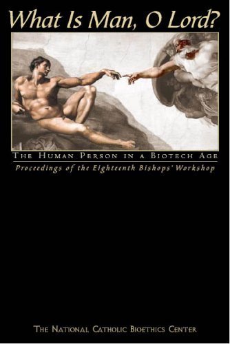 What Is Man, O Lord? The Human Person in a Biotech Age. Eighteenth Workshop for Bishops