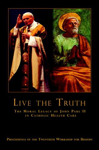 Stock image for Live the Truth: The Moral Legacy of John Paul II in Catholic Health Care for sale by Wonder Book