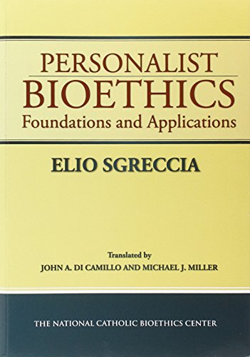 Personalist Bioethics: Foundations and Applications (9780935372632) by Elio Sgreccia