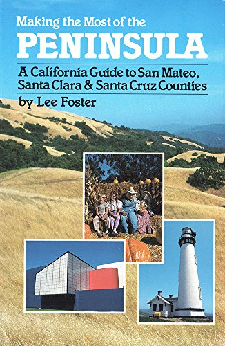 Making the Most of the Peninsula: A California Guide to San Mateo, Santa Clara & Santa Cruz Counties (9780935382716) by Foster, Lee