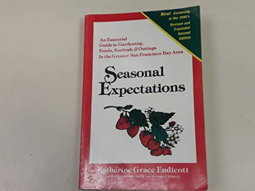 Beispielbild fr Seasonal Expectations: An Essential Guide to Gardening, Foods, Festivals & Outings in the Greater San Francisco Bay Area zum Verkauf von Books From California