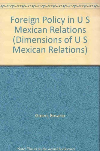 Foreign Policy in U S Mexican Relations (Dimensions of U S Mexican Relations) (9780935391824) by Green, Rosario; Smith, Peter H.