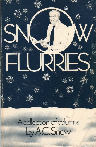 Snow Flurries : A Collection of Columns By A. C. Snow