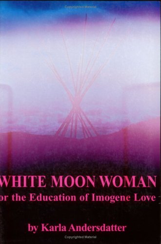Imagen de archivo de White Moon Woman Or the Education of Imogene Love. a la venta por Sara Armstrong - Books