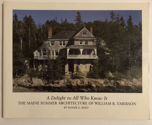 Beispielbild fr A Delight to All Who Know It: The Maine Summer Architecture of William R. Emerson zum Verkauf von SecondSale