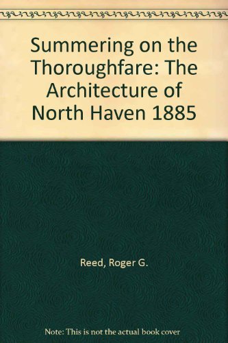 Summering on the Thoroughfare: The Architecture of North Haven 1885 (9780935447101) by Reed, Roger G.