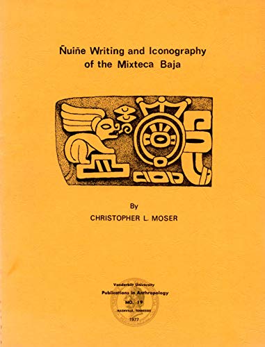 Ã‘uiÃ±e Writing and Iconography of the Mixteca Baja (9780935462081) by Christopher L. Moser