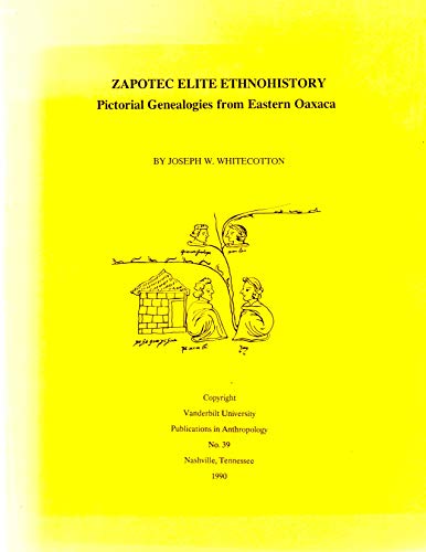 9780935462302: Zapotec Elite Ethnohistory: Pictorial Genealogies from Eastern Oaxaca (VANDERBILT UNIVERSITY PUBLICATIONS IN ANTHROPOLOGY)