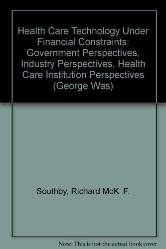 9780935470284: Health Care Technology Under Financial Constraints: Government Perspectives, Industry Perspectives, Health Care Institution Perspectives (George Was)