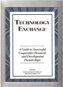 Stock image for Technology Exchange: A Guide to Successful Cooperative Research and Development Partnerships for sale by Wonder Book