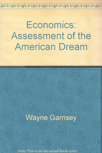 Stock image for Economics: Assessment of the American Dream (Editor: Wayne Garnsey) for sale by SecondSale