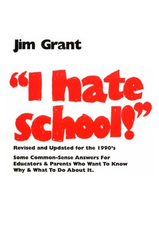 Stock image for I Hate School : Some Commonsense Answers for Educators and Parents Who Wonder Why and What to Do about It for sale by Better World Books