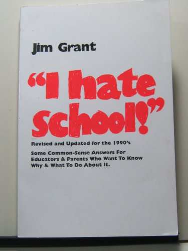 Stock image for I Hate School : Some Commonsense Answers for Educators and Parents Who Wonder Why and What to Do about It for sale by Better World Books