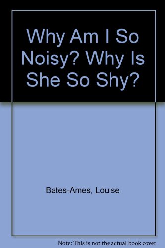 Why Am I So Noisy? Why Is She So Shy? (9780935493450) by Bates-Ames, Louise