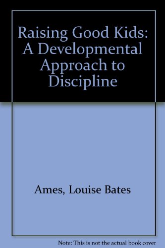 Imagen de archivo de Raising Good Kids : A Developmental Approach to Discipline a la venta por Better World Books