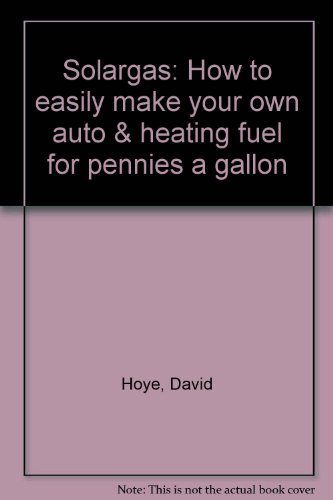9780935494006: Solargas: How to easily make your own auto & heating fuel for pennies a gallon