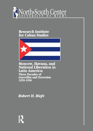 Moscow, Havana, and National Liberation in Latin America: Three Decades of Guerrillas and Terrori...