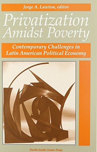 Stock image for Privatization Amidst Poverty : Contemporary Challenges in Latin American Political Economy for sale by Better World Books