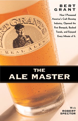 9780935503197: The Ale Master: How I Pioneered America's Craft Brewing Industry, Opened the First Brewpub, Bucked Trends, and Enjoyed Every Minute of It