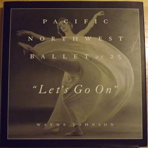 Imagen de archivo de Let's Go On : Pacific Northwest Ballet at 25 a la venta por Better World Books: West