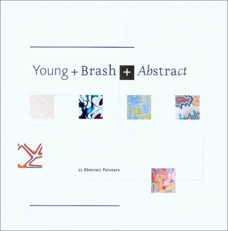 Beispielbild fr Young + Brash + Abstract: January 18 - March 10, 2002 zum Verkauf von BookHolders