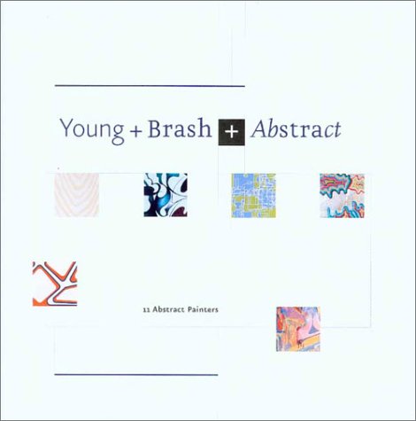 Stock image for Young + Brash + Abstract: January 18 - March 10, 2002 for sale by BookHolders