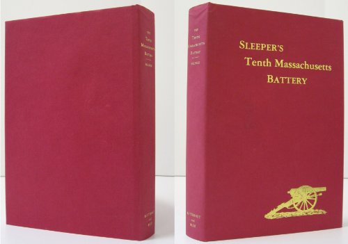 The History of the Tenth Massachusetts Battery (Sleeper's) of Light Artillery in the War of the R...