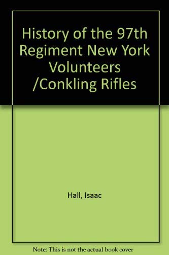 9780935523256: History of the 97th Regiment New York Volunteers /Conkling Rifles