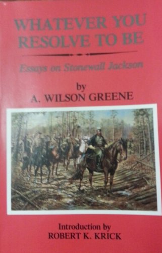 Beispielbild fr Whatever You Resolve to Be: Essays on Stonewall Jackson zum Verkauf von Bookmans