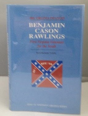 Stock image for BENJAMIN CASON RAWLINGS - FIRST VIRGINIA VOLUNTEER FOR THE SOUTH. for sale by Stan Clark Military Books