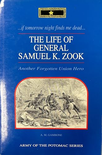 Stock image for if tomorrow night finds me dead." The Life of General Samuel K. Zook (Army of the Potomac) for sale by Hafa Adai Books