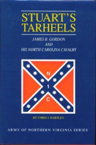 Stuart's Tarheels. James B. Gordon and his North Carolina Cavalry.