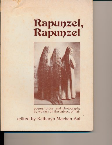 Beispielbild fr Rapunzel, Rapunzel : Poems, Prose and Photographs by Women on the Subject of Hair zum Verkauf von Better World Books