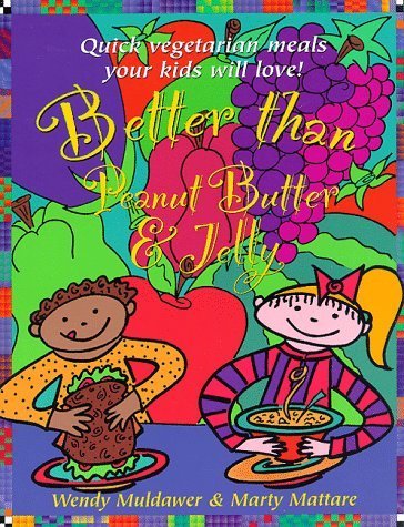 Beispielbild fr Better Than Peanut Butter & Jelly: Quick Vegetarian Meals Your Kids Will Love! zum Verkauf von Wonder Book