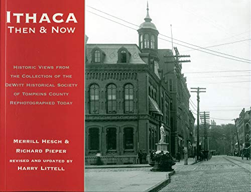 Beispielbild fr Ithaca Then & Now: Historic Views from the Collection of the DeWitt Historical Society of Tompkins County Rephotographed Today zum Verkauf von medimops