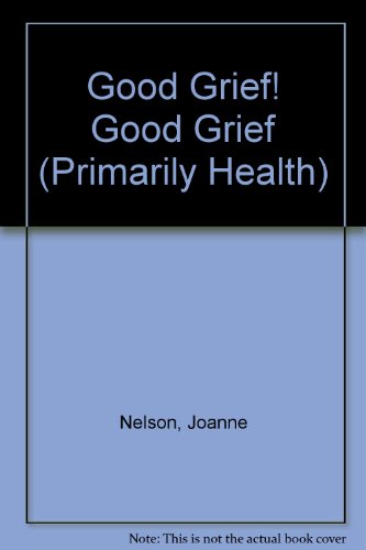 Good Grief! Good Grief (Primarily Health) (9780935529180) by Nelson, Joanne; Thomsen, Ernie