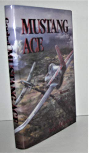 Imagen de archivo de Mustang Ace: Memoirs of a P-51 Fighter Pilot a la venta por Cronus Books