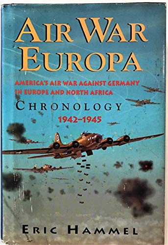 Stock image for Air War Europa Chronology: America's War Against Germany in North Africa and Europe, 1942-1945 for sale by Fergies Books