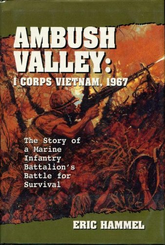 Beispielbild fr Ambush Valley: I Corps Vietnam, 1967-The Story of a Marine Infantry Battalion's Battle for Survival zum Verkauf von Half Price Books Inc.