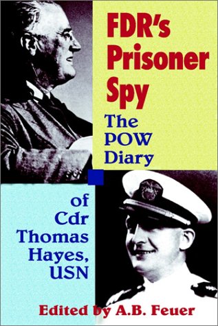 Stock image for FDR's Prisoner Spy: The POW Diary of Cdr. Thomas Hayes, USN for sale by ThriftBooks-Atlanta