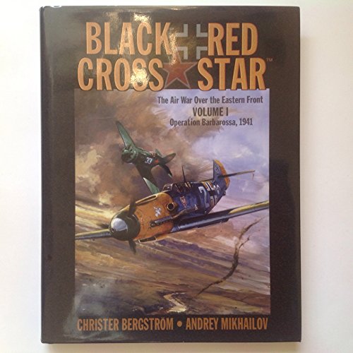 Stock image for Black Cross Red Star - Air War over the Eastern Front Volume 1: Operation Barbarossa 1941. for sale by Edmonton Book Store