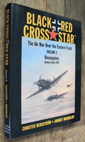 Stock image for Black Cross / Red Star: The Air War Over The Eastern Front, Vol. 2 - Resurgence: January - June 1942 for sale by GoldBooks